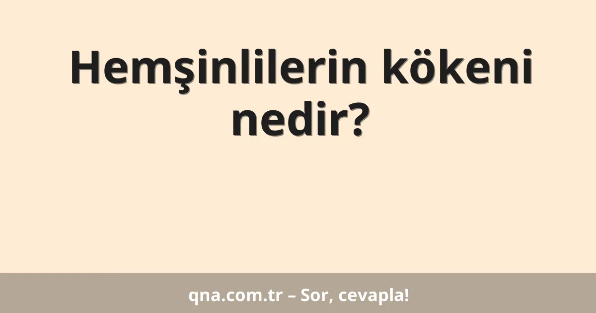 Hemşinlilerin kökeni nedir?