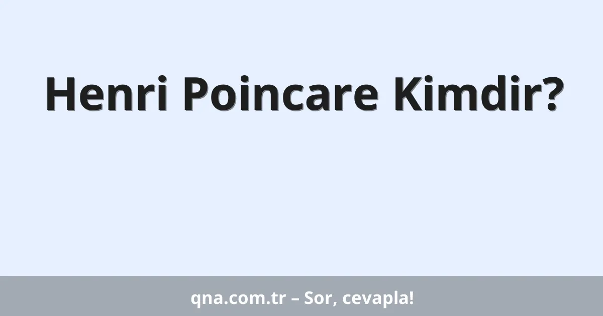 Henri Poincare Kimdir?