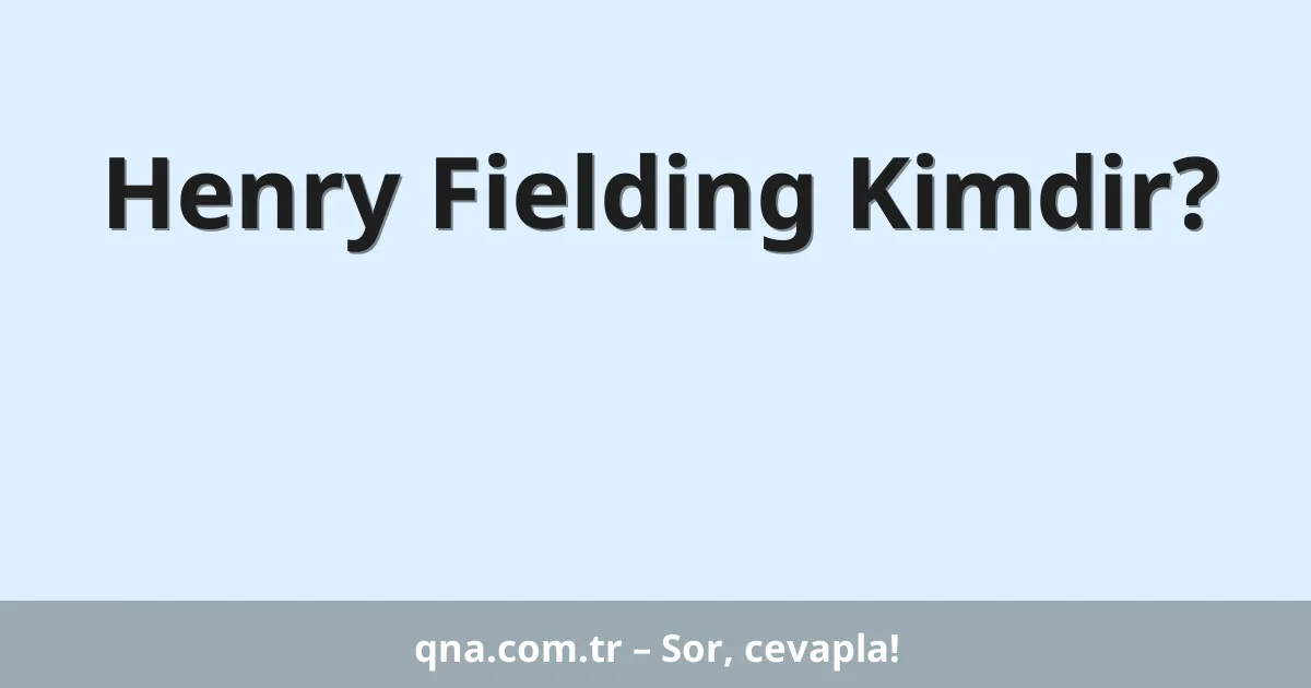 Henry Fielding Kimdir?