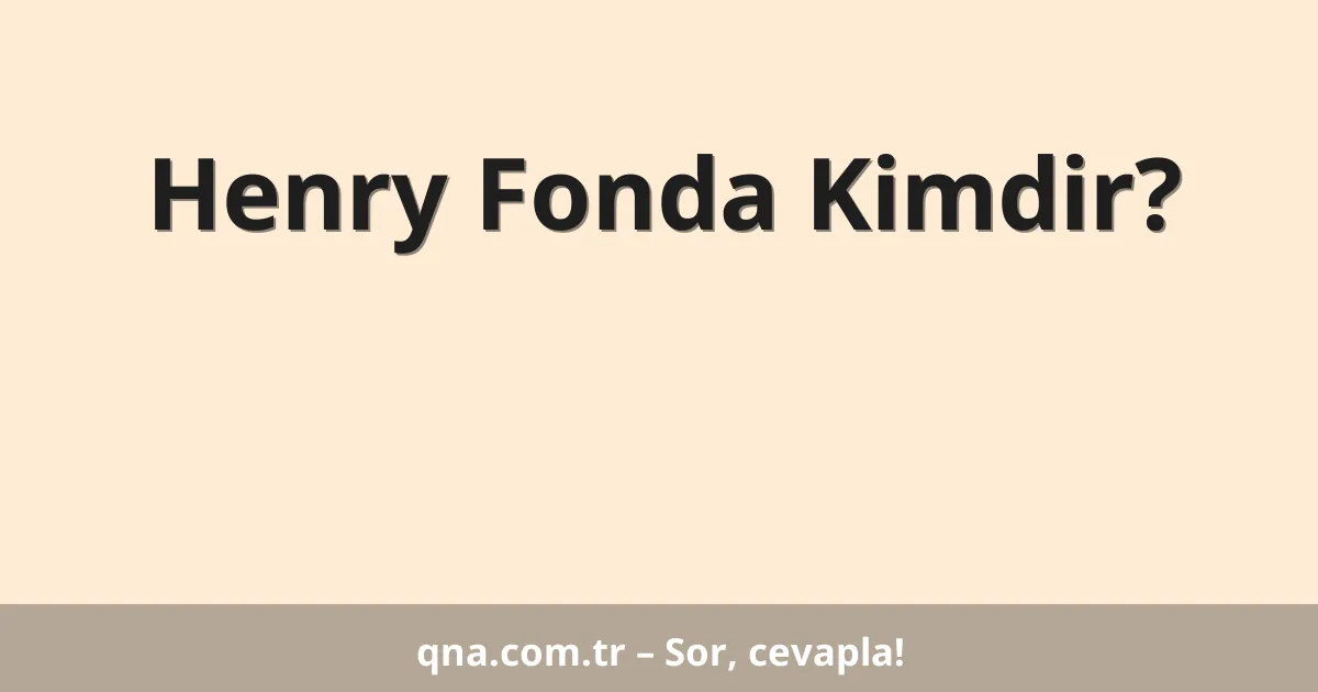 Henry Fonda Kimdir?