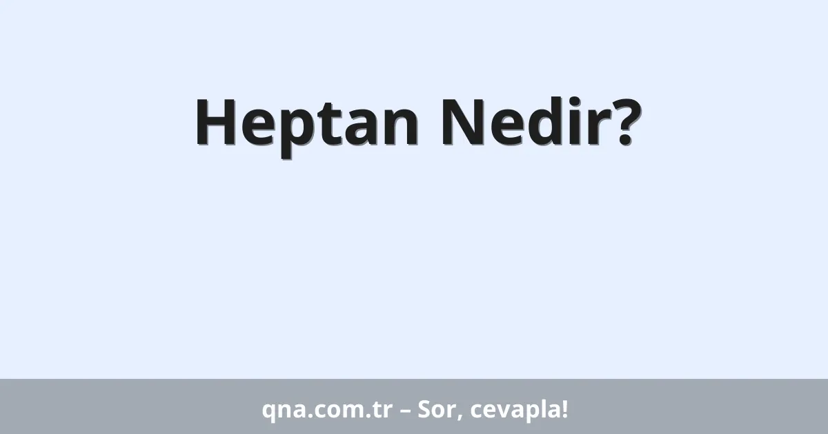 Heptan Nedir?