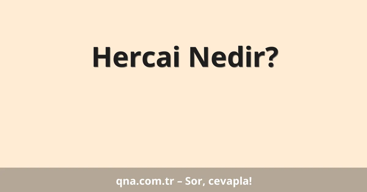 Hercai Nedir?