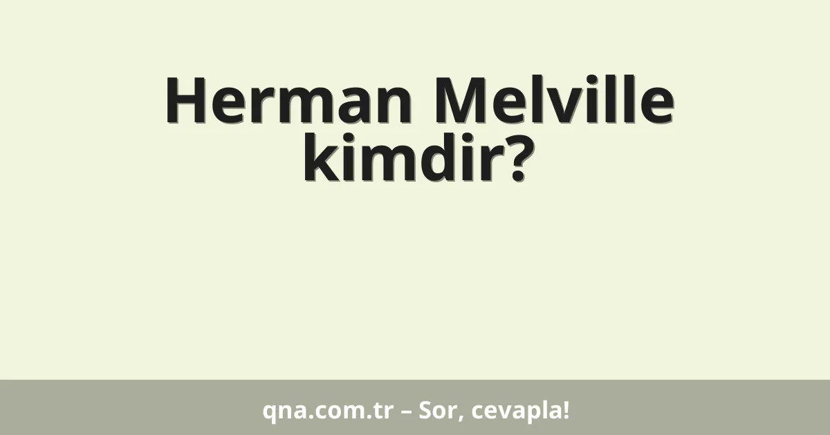 Herman Melville kimdir?