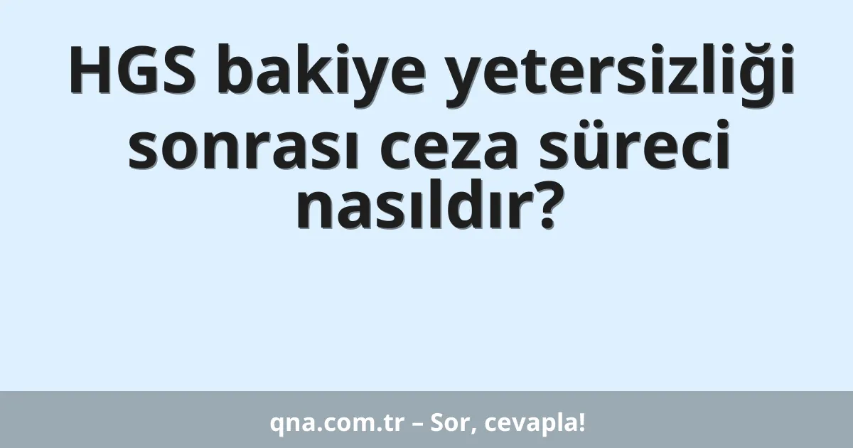 HGS bakiye yetersizliği sonrası ceza süreci nasıldır?