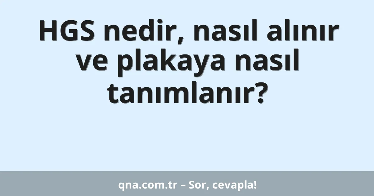 HGS nedir, nasıl alınır ve plakaya nasıl tanımlanır?