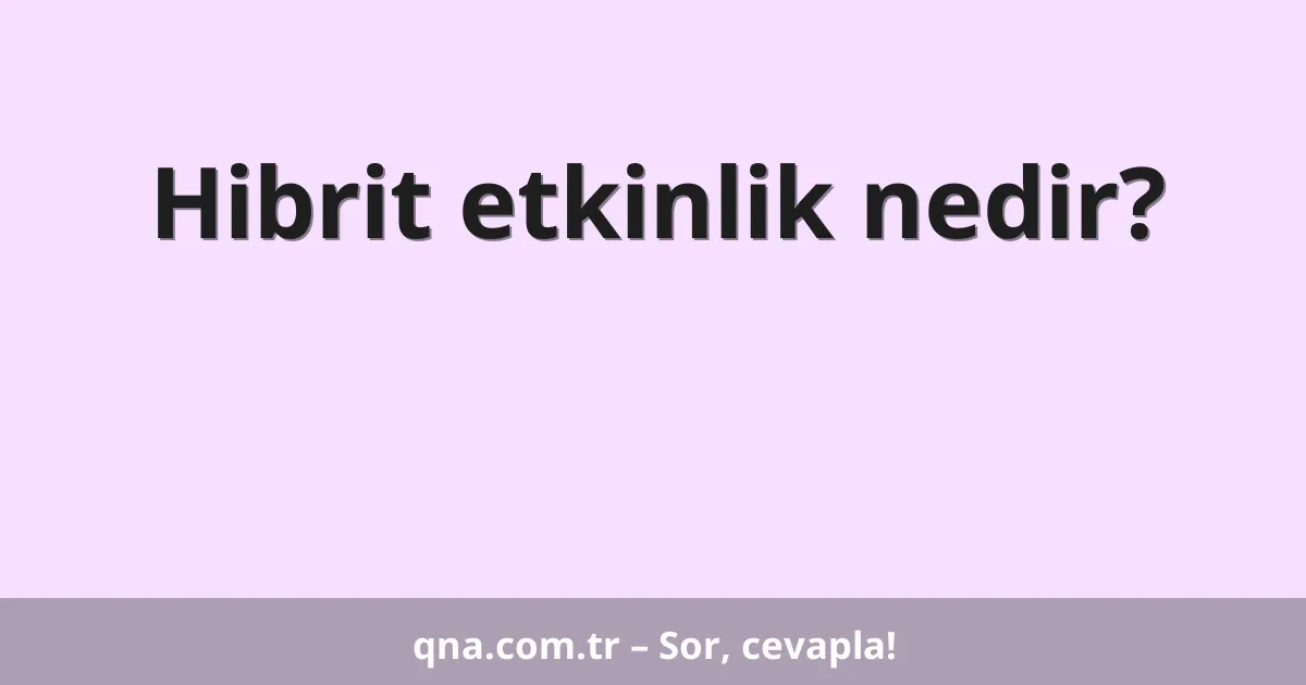 Hibrit etkinlik nedir?