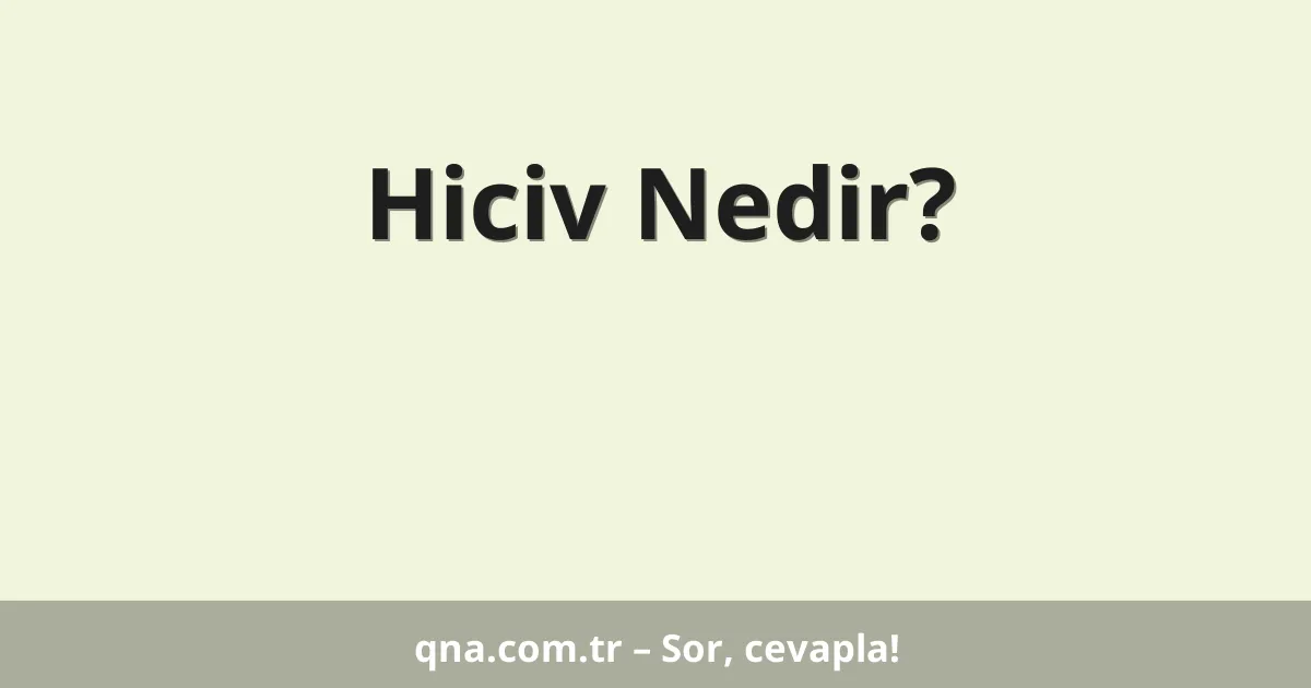 Hiciv Nedir?