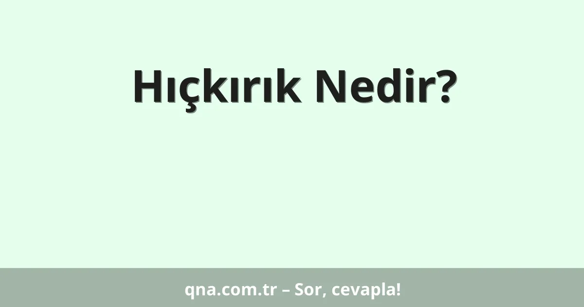 Hıçkırık Nedir?