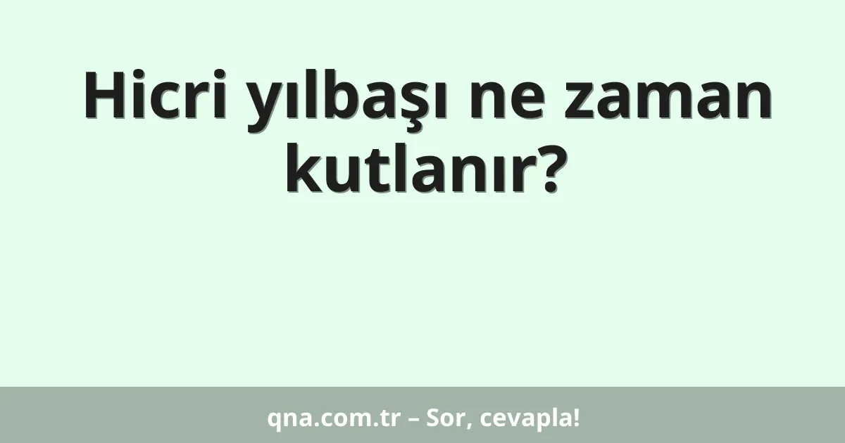Hicri yılbaşı ne zaman kutlanır?