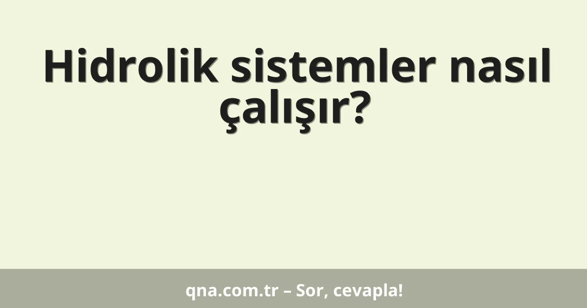 Hidrolik sistemler nasıl çalışır?