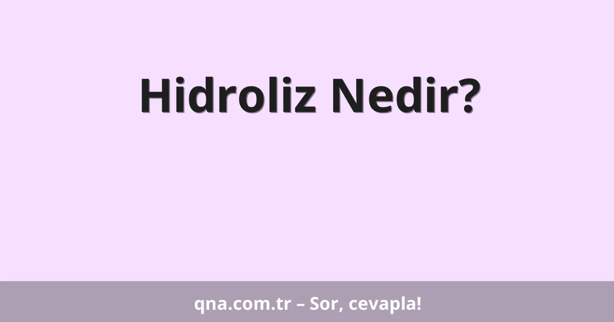 Hidroliz Nedir?