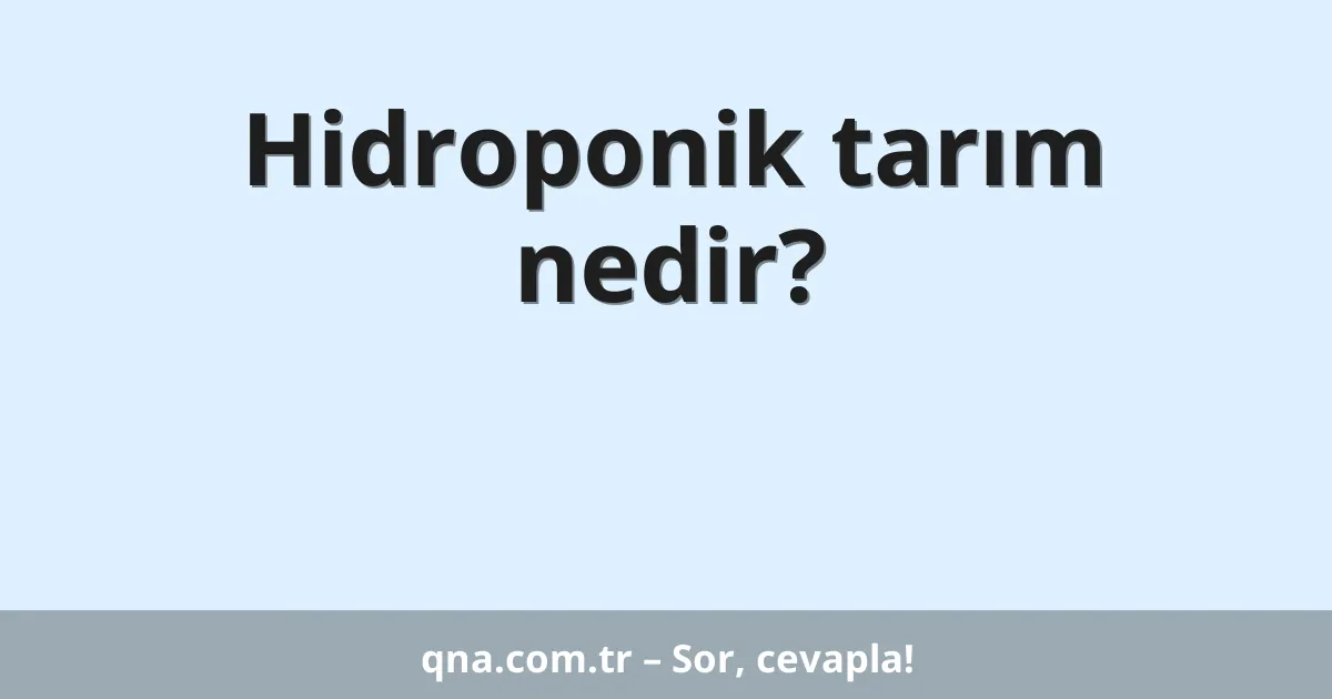 Hidroponik tarım nedir?