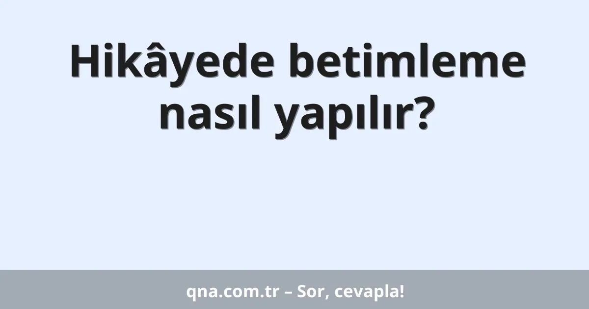 Hikâyede betimleme nasıl yapılır?