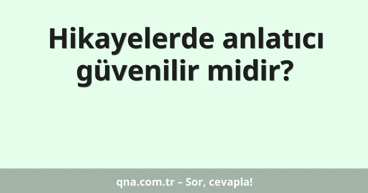 Hikayelerde anlatıcı güvenilir midir?
