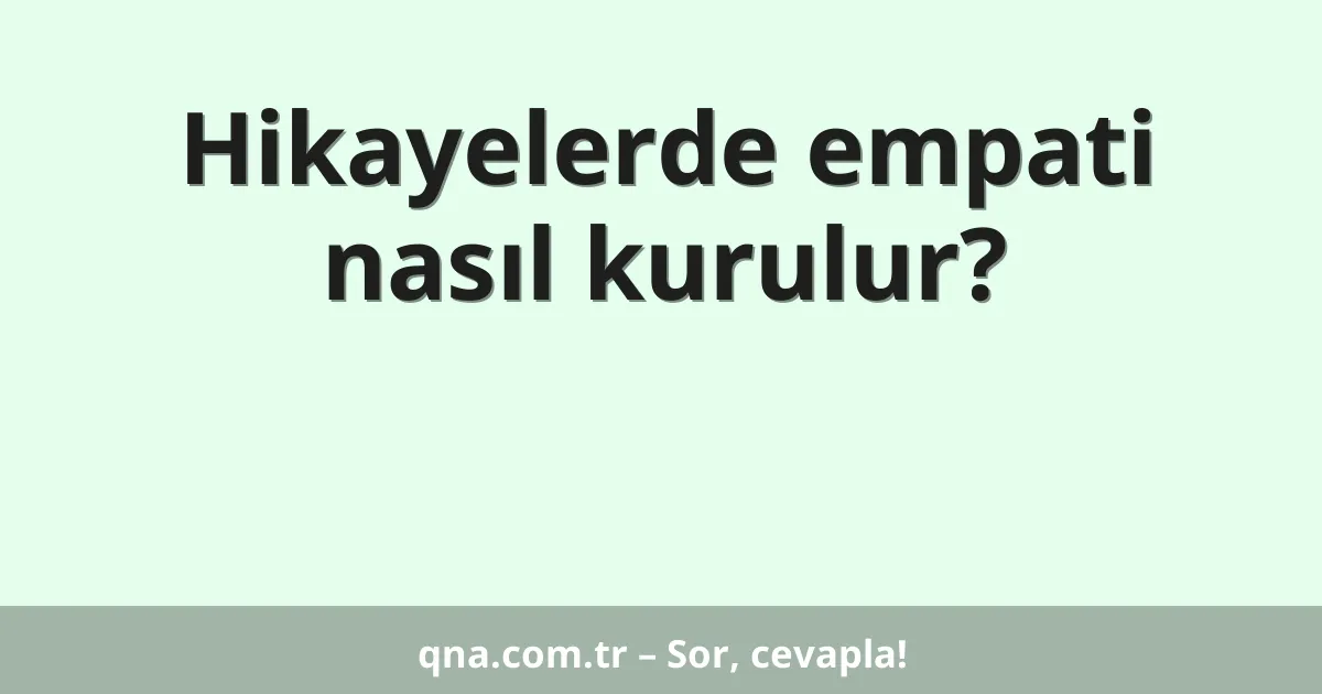 Hikayelerde empati nasıl kurulur?