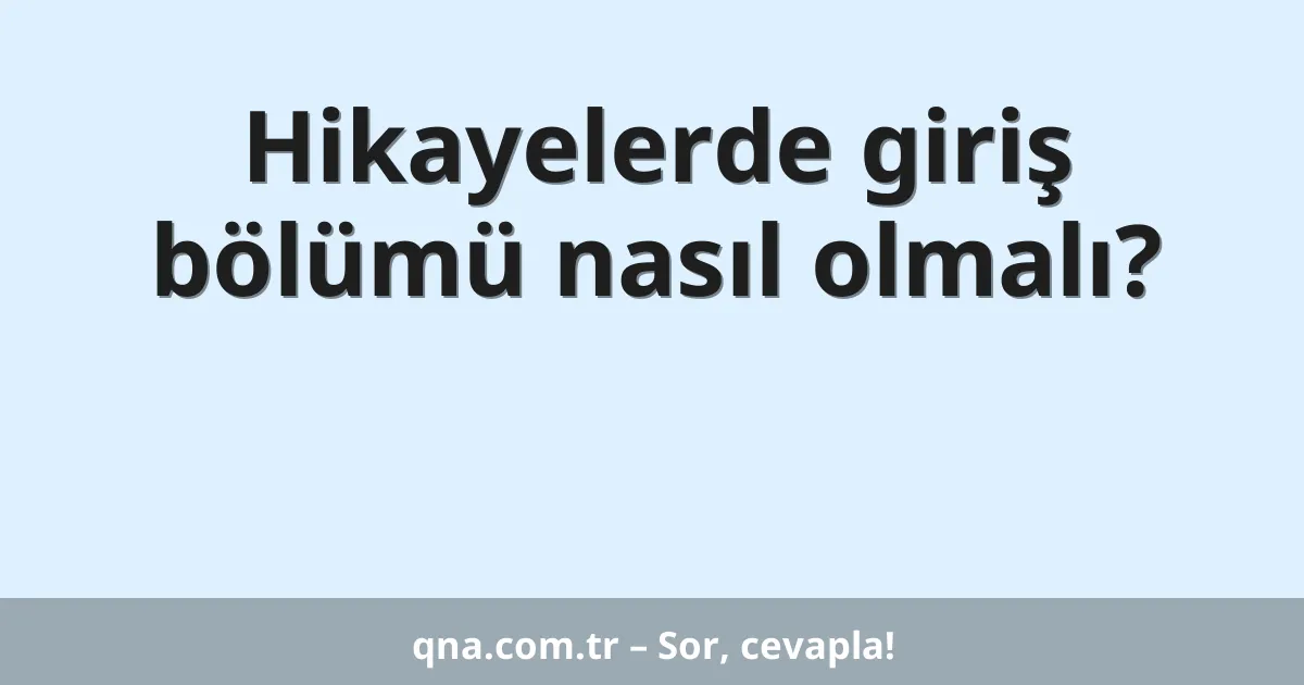 Hikayelerde giriş bölümü nasıl olmalı?