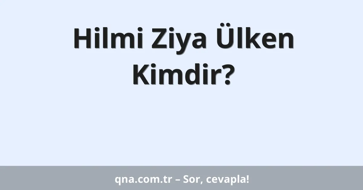 Hilmi Ziya Ülken Kimdir?