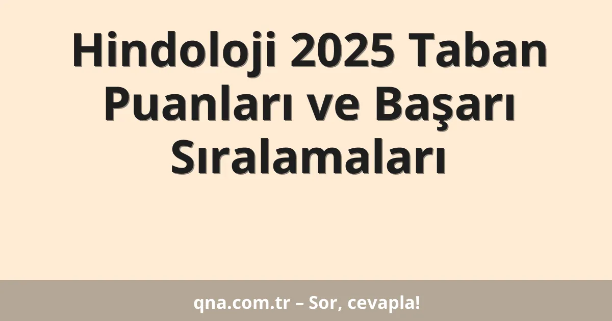 Hindoloji 2025 Taban Puanları ve Başarı Sıralamaları