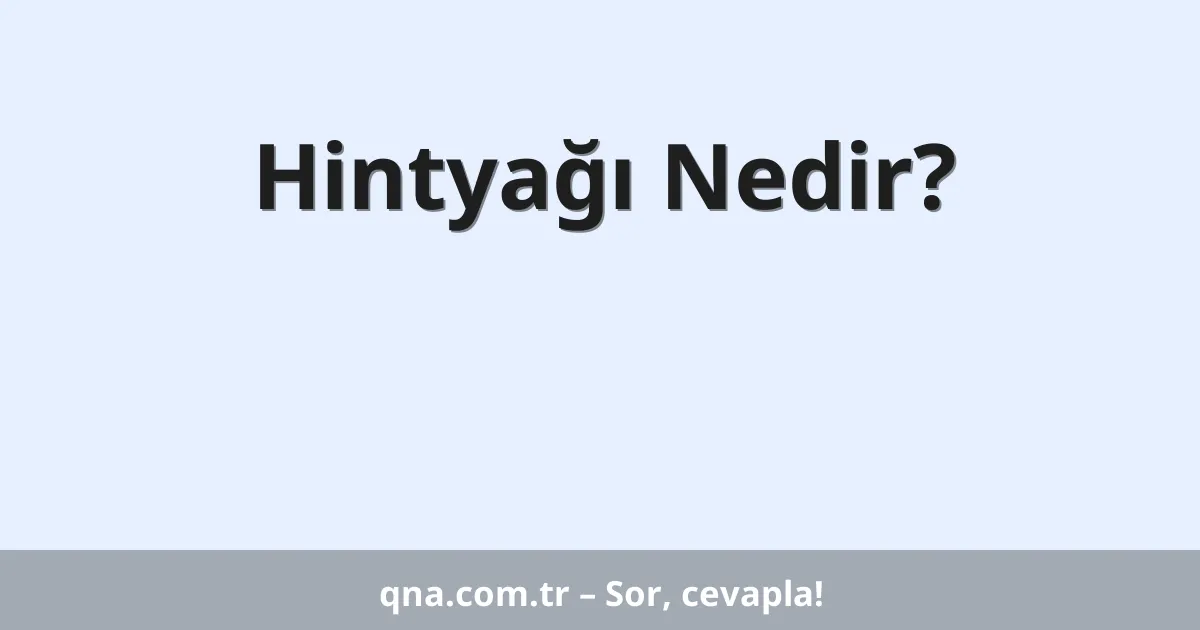 Hintyağı Nedir?