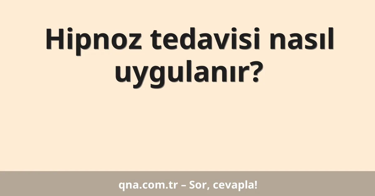 Hipnoz tedavisi nasıl uygulanır?