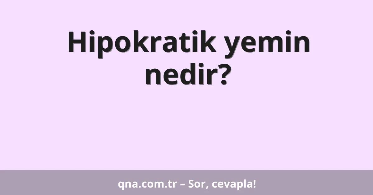 Hipokratik yemin nedir?