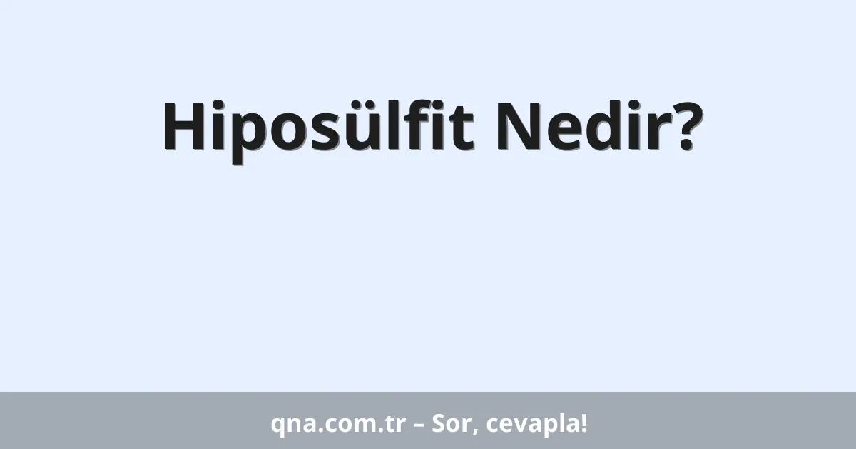 Hiposülfit Nedir?