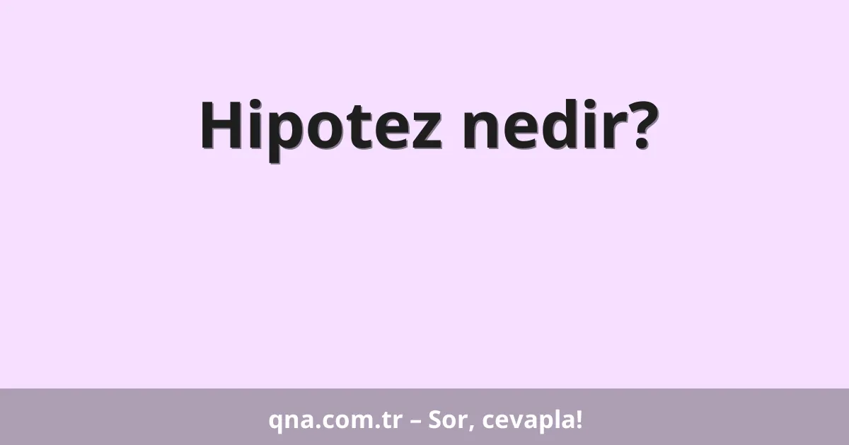 Hipotez nedir?