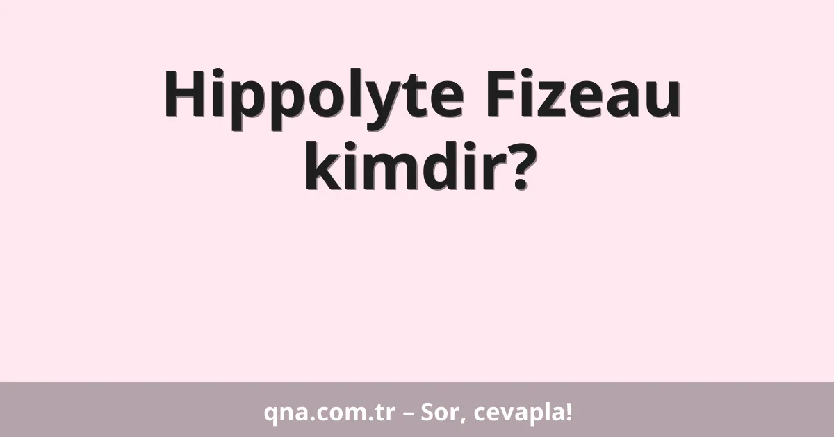 Hippolyte Fizeau kimdir?