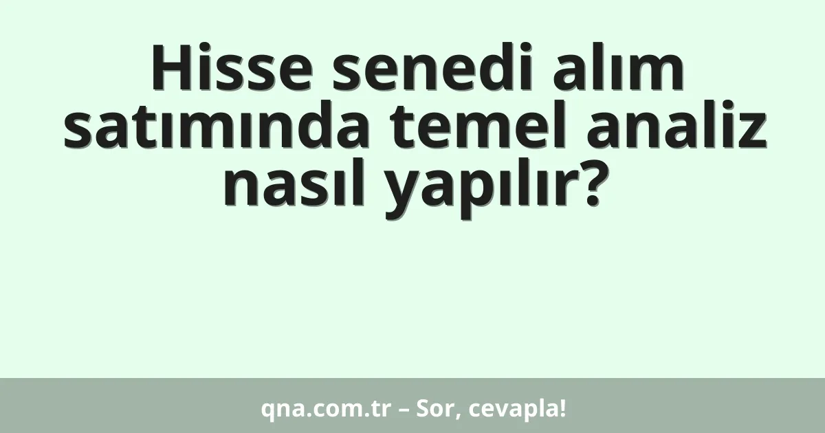 Hisse senedi alım satımında temel analiz nasıl yapılır?
