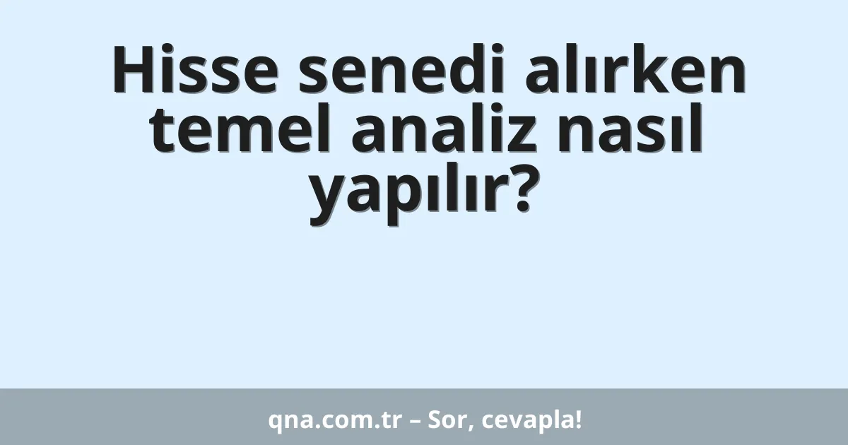 Hisse senedi alırken temel analiz nasıl yapılır?