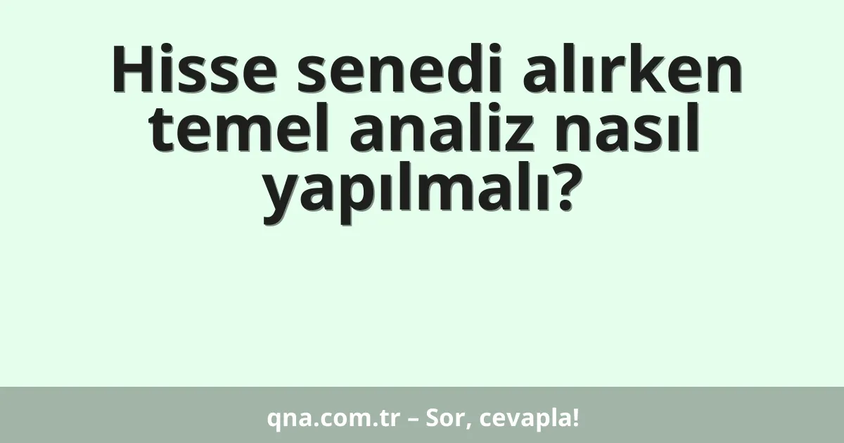 Hisse senedi alırken temel analiz nasıl yapılmalı?