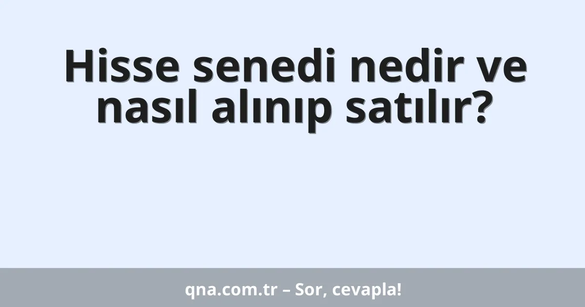 Hisse senedi nedir ve nasıl alınıp satılır?