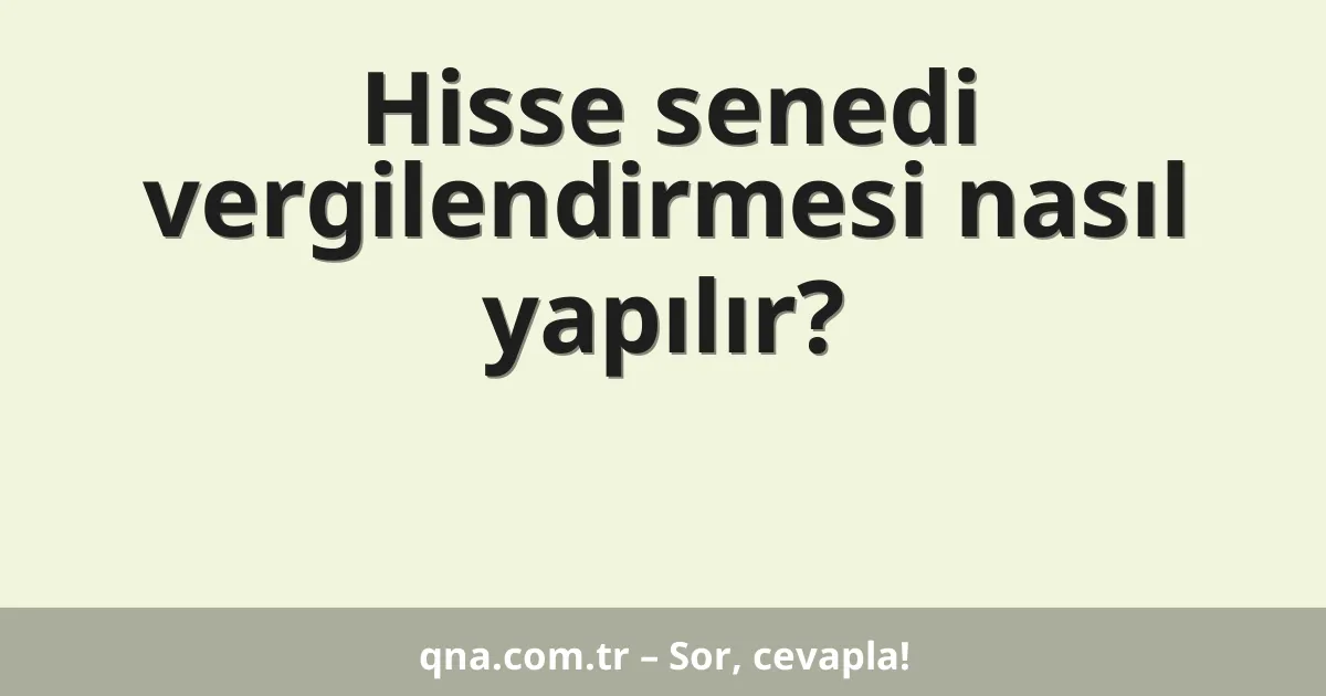 Hisse senedi vergilendirmesi nasıl yapılır?