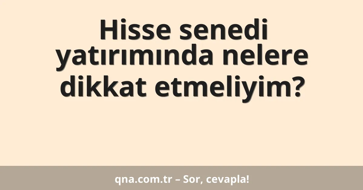Hisse senedi yatırımında nelere dikkat etmeliyim?