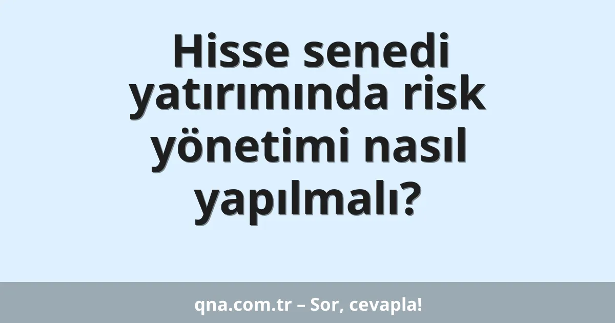 Hisse senedi yatırımında risk yönetimi nasıl yapılmalı?