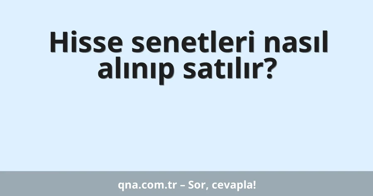 Hisse senetleri nasıl alınıp satılır?