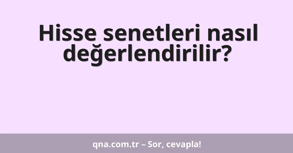 Hisse senetleri nasıl değerlendirilir?