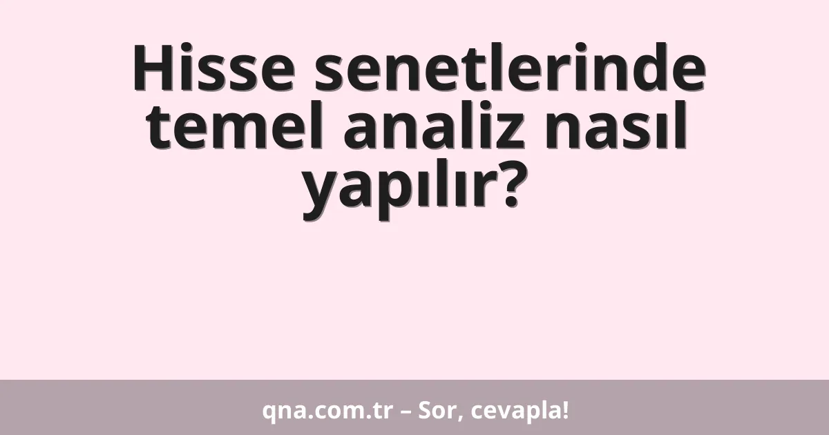 Hisse senetlerinde temel analiz nasıl yapılır?