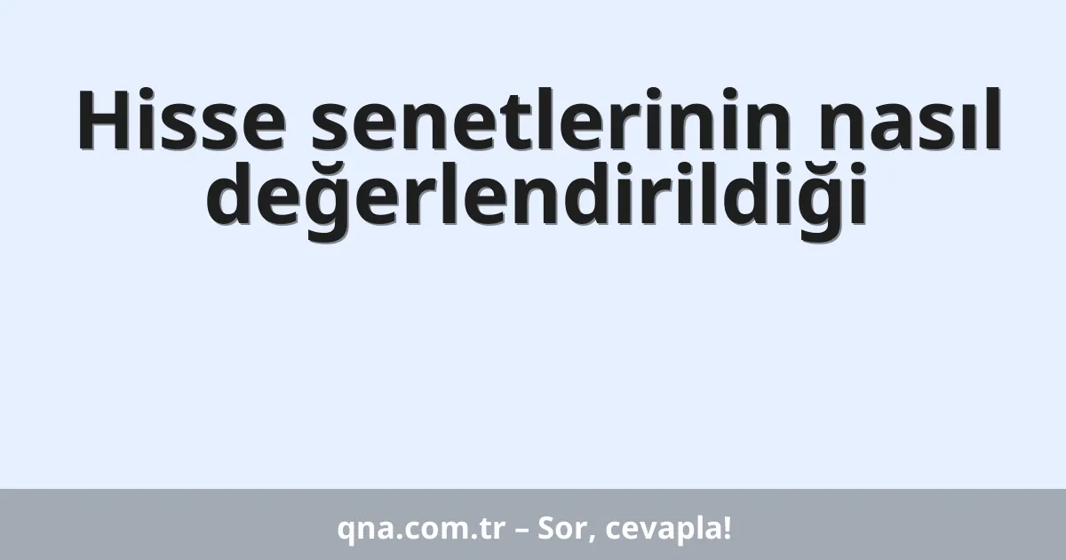 Hisse senetlerinin nasıl değerlendirildiği