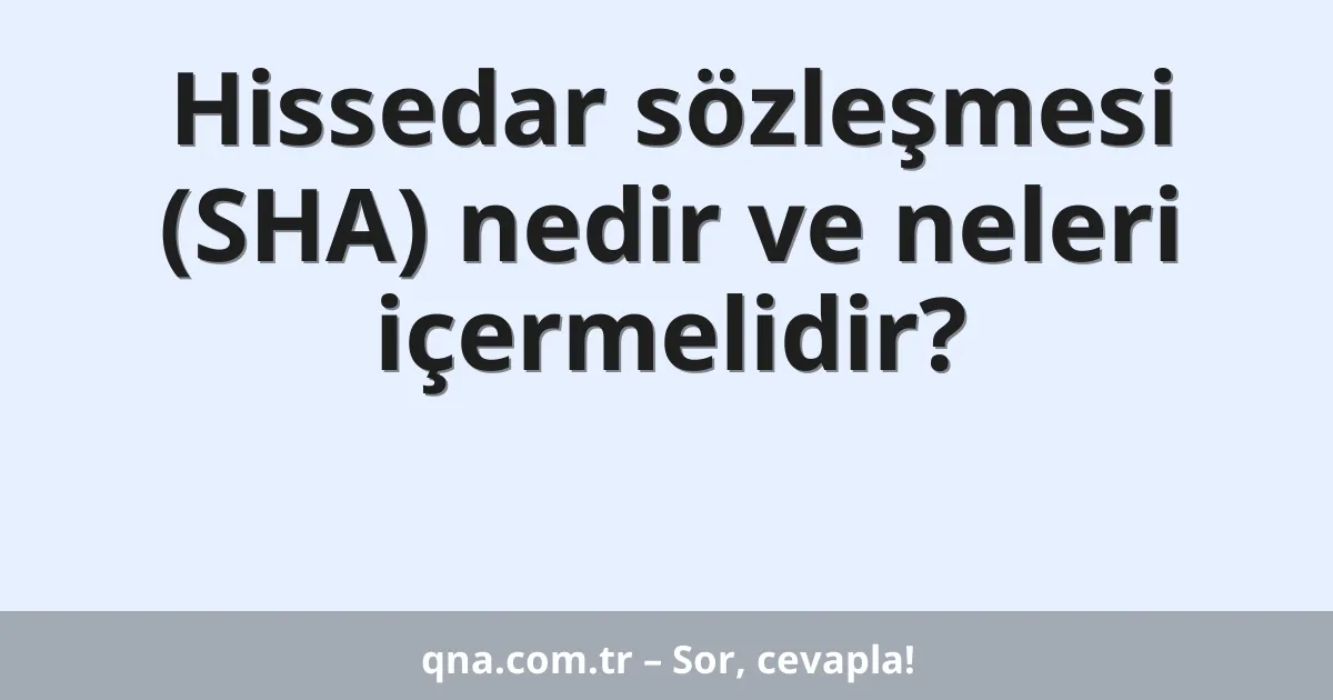 Hissedar sözleşmesi (SHA) nedir ve neleri içermelidir?