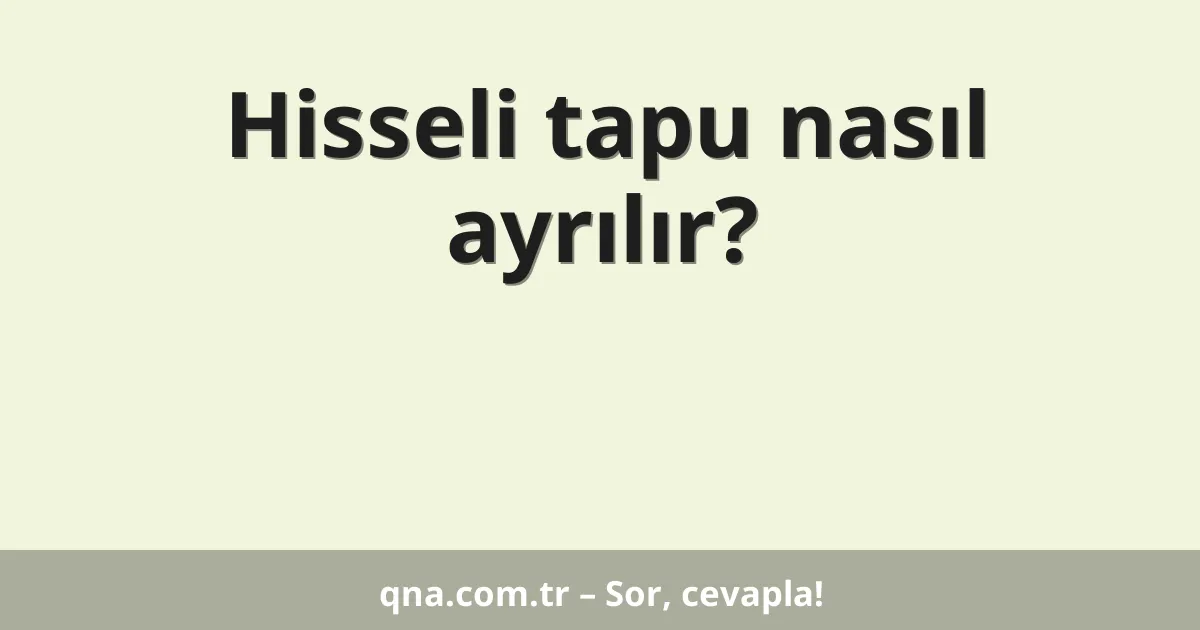 Hisseli tapu nasıl ayrılır?