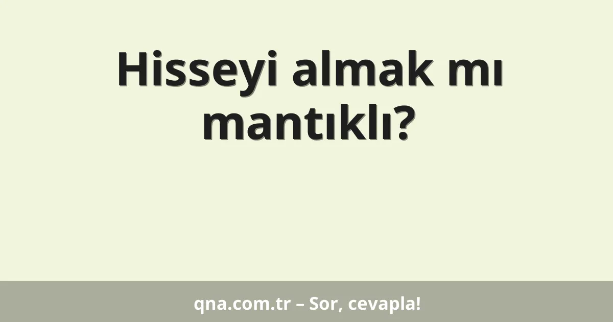 Hisseyi almak mı mantıklı?