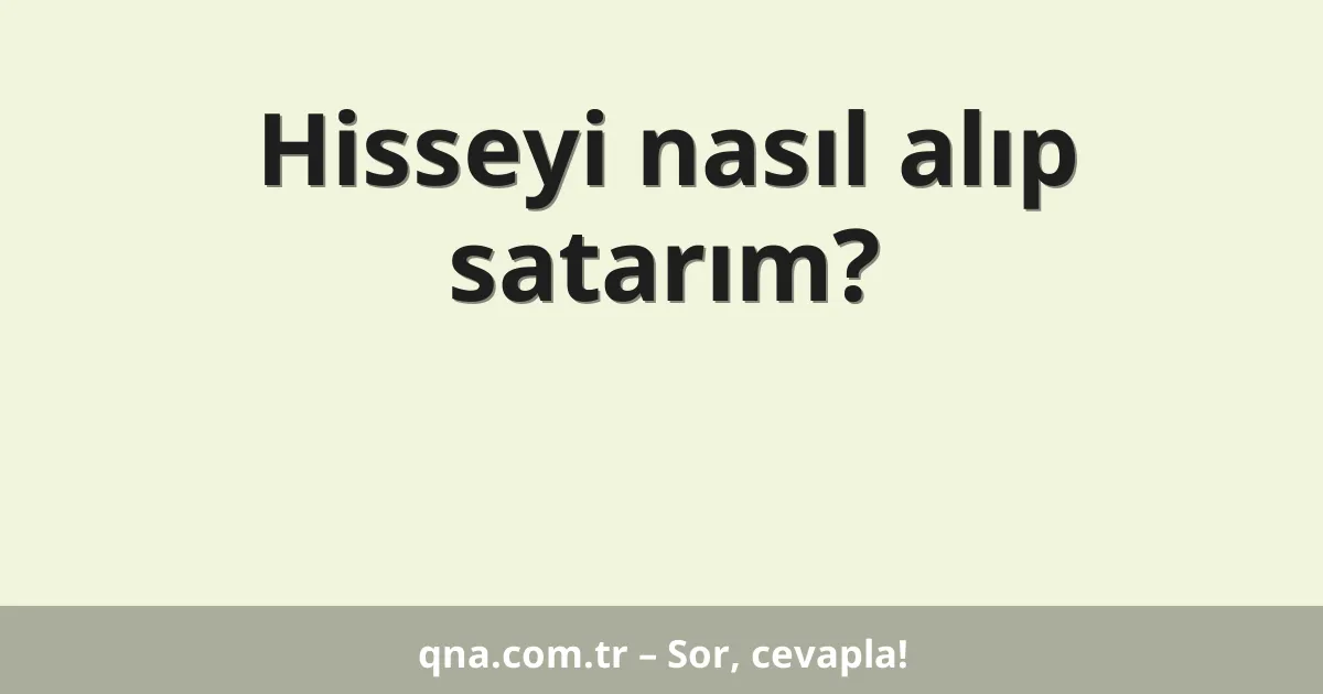 Hisseyi nasıl alıp satarım?