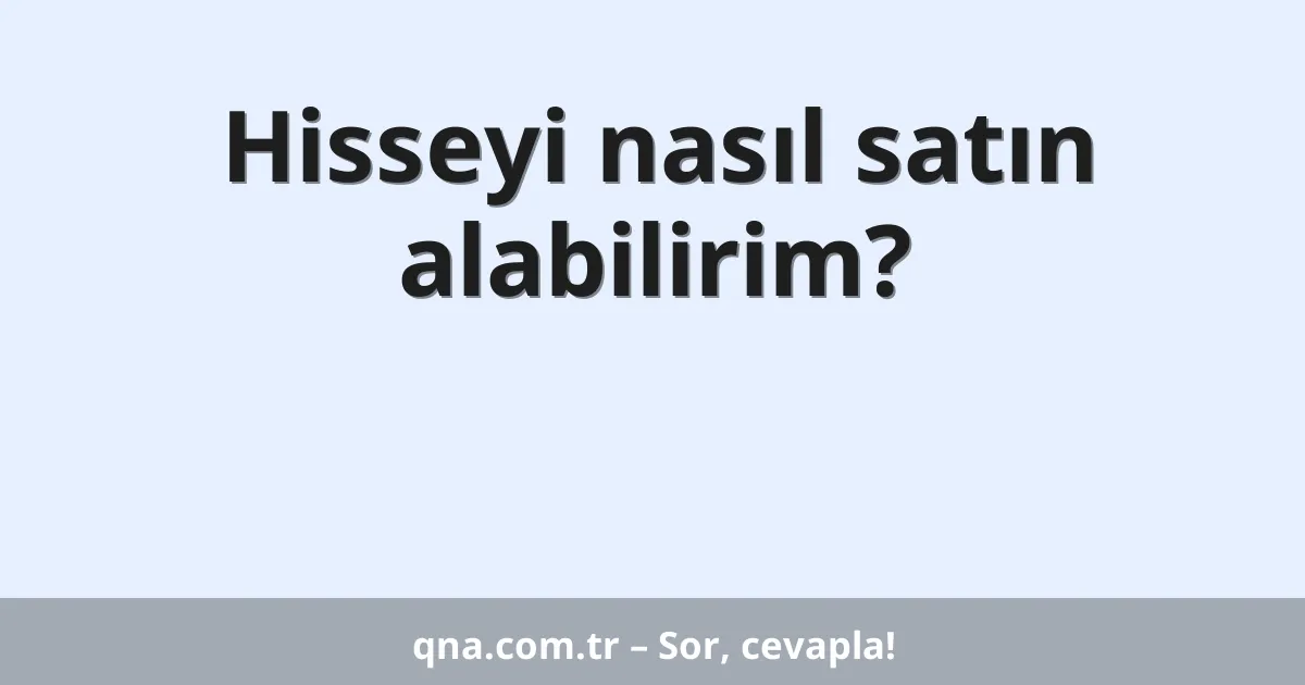 Hisseyi nasıl satın alabilirim?