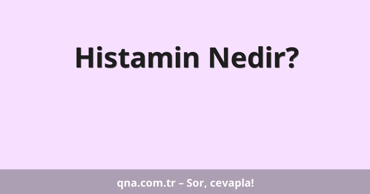Histamin Nedir?