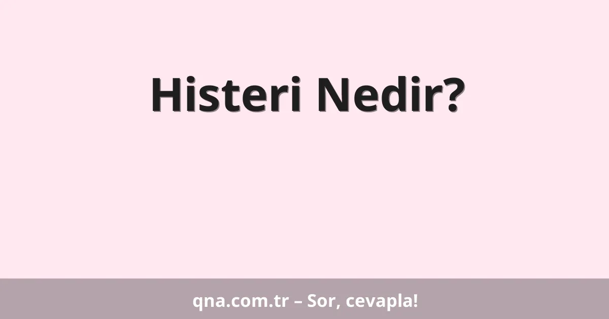 Histeri Nedir?