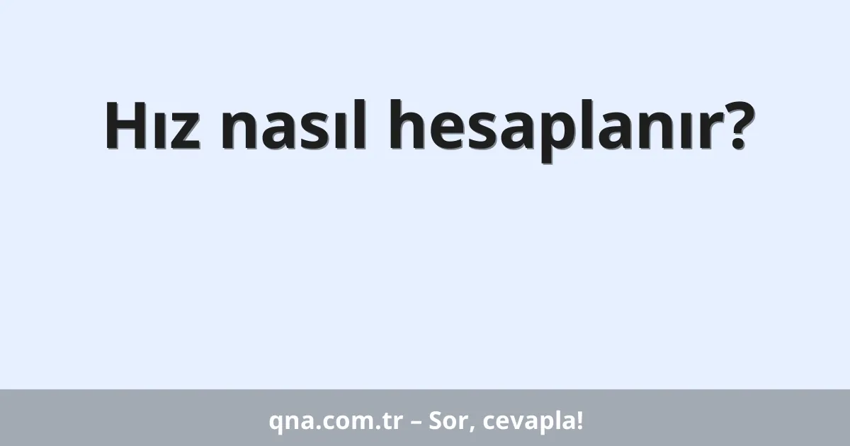 Hız nasıl hesaplanır?