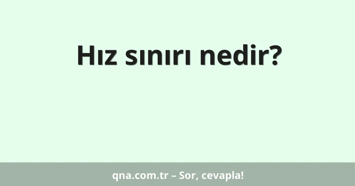 Hız sınırı nedir?