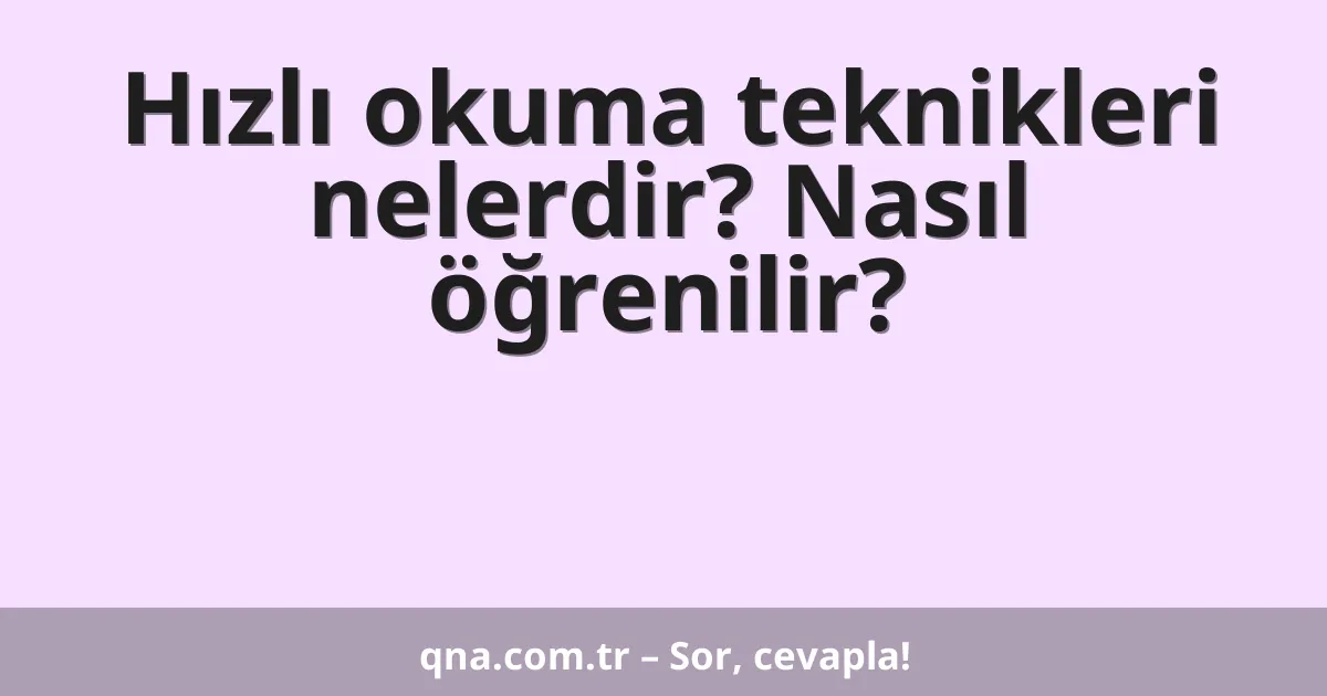 Hızlı okuma teknikleri nelerdir? Nasıl öğrenilir?