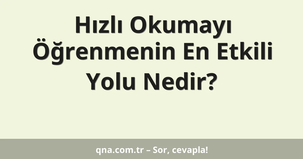 Hızlı Okumayı Öğrenmenin En Etkili Yolu Nedir?